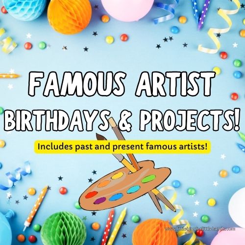 Famous Artist Birthdays and Art Projects